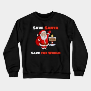 Save Santa, Save the World - Global Warming Awareness Crewneck Sweatshirt